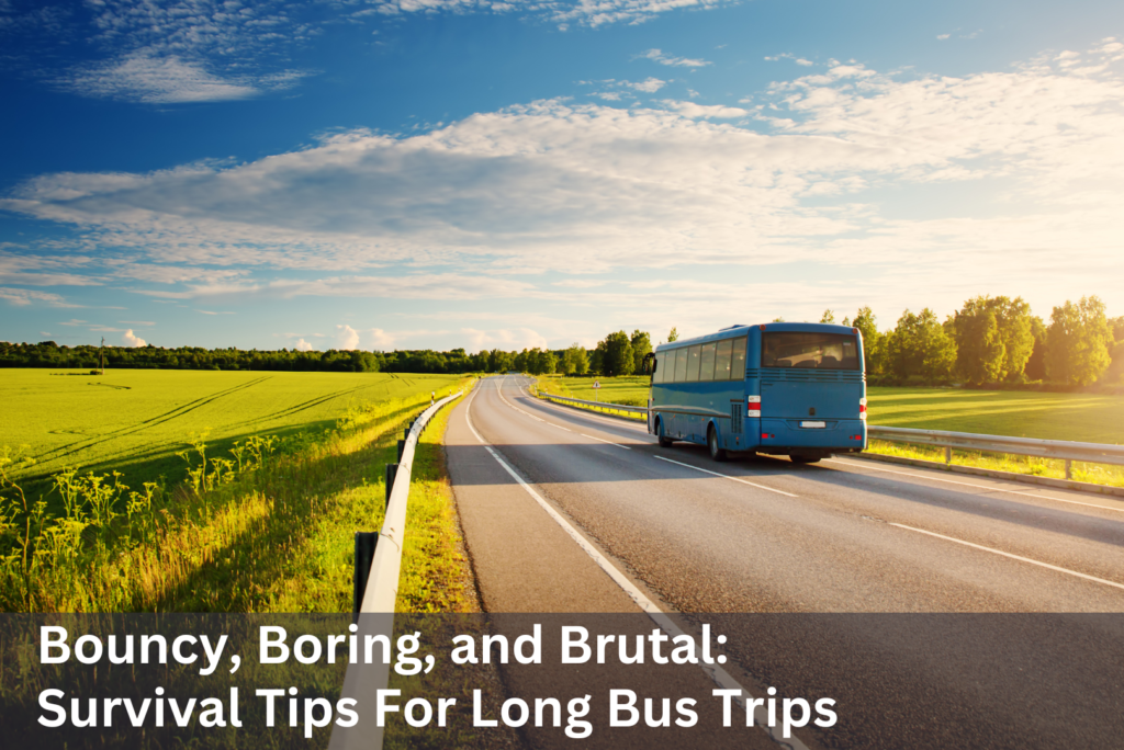 Bouncy, Boring, & Brutal: Bus Trip Tips