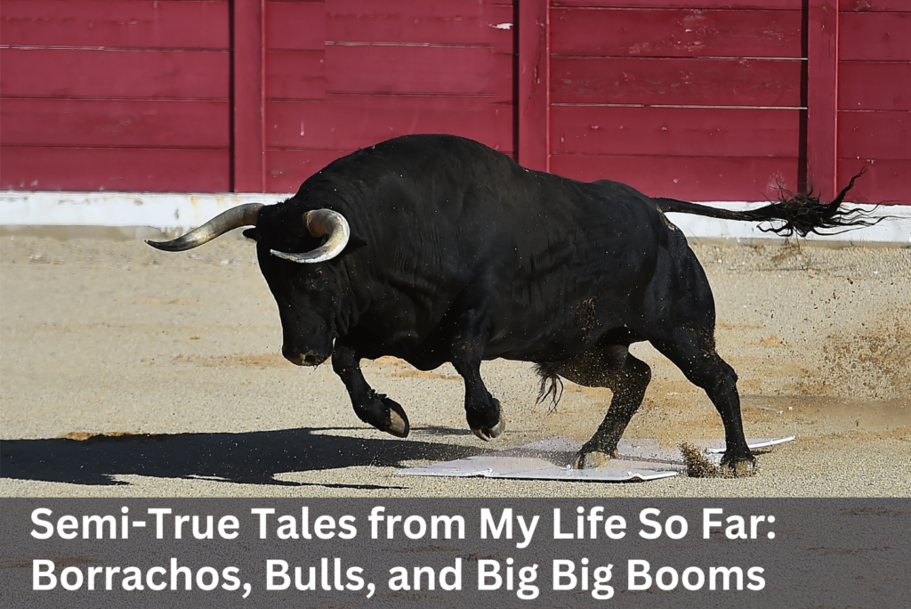 Borrachos, Bulls, & Big Big Booms