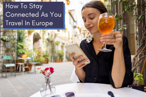How to Stay Connected As You Travel in Europe