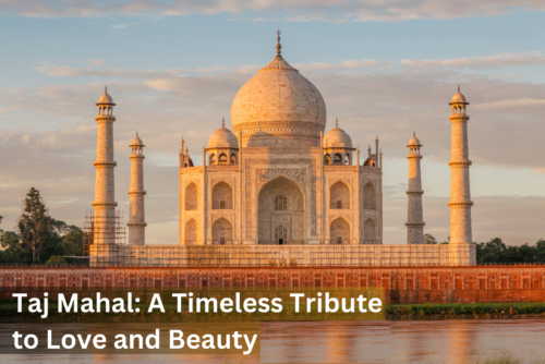 Taj Mahal: A Timeless Tribute to Love and Beauty